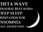 DEEP SLEEP MEDITATION MUSIC FOR INSOMNIA 1HR THETA WAVE BINAURAL BEAT(4.5Hz) AMAZING TECHNOLOGY
